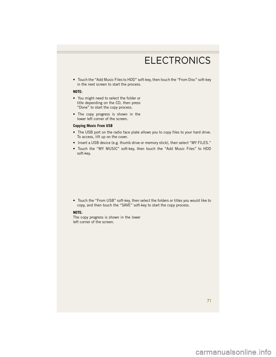 JEEP WRANGLER 2014 JK / 3.G User Guide • Touch the “Add Music Files to HDD” soft-key, then touch the “From Disc” soft-keyin the next screen to start the process.
NOTE:
• You might need to select the folder or title depending on JEEP WRANGLER 2014 JK / 3.G User Guide • Touch the “Add Music Files to HDD” soft-key, then touch the “From Disc” soft-keyin the next screen to start the process.
NOTE:
• You might need to select the folder or title depending on