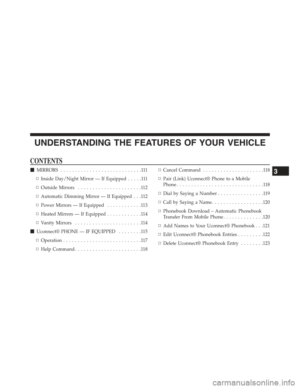 JEEP WRANGLER 2015 JK / 3.G Owners Manual UNDERSTANDING THE FEATURES OF YOUR VEHICLE
CONTENTS
!MIRRORS............................111
▫Inside Day/Night Mirror — If Equipped.....111
▫Outside Mirrors......................112
▫Automatic 