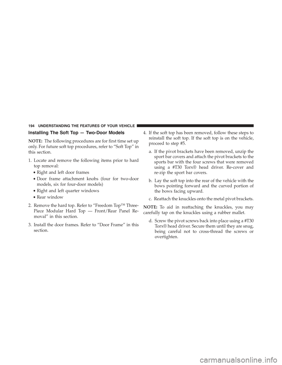 JEEP WRANGLER 2015 JK / 3.G Owners Manual Installing The Soft Top — Two-Door Models
NOTE:The following procedures are for first time set up
only. For future soft top procedures, refer to “Soft Top” in
this section.
1. Locate and remove JEEP WRANGLER 2015 JK / 3.G Owners Manual Installing The Soft Top — Two-Door Models
NOTE:The following procedures are for first time set up
only. For future soft top procedures, refer to “Soft Top” in
this section.
1. Locate and remove
