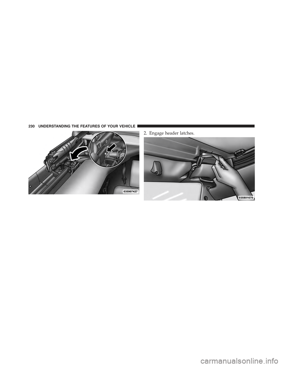 JEEP WRANGLER 2015 JK / 3.G Owners Manual 2. Engage header latches.
230 UNDERSTANDING THE FEATURES OF YOUR VEHICLE 