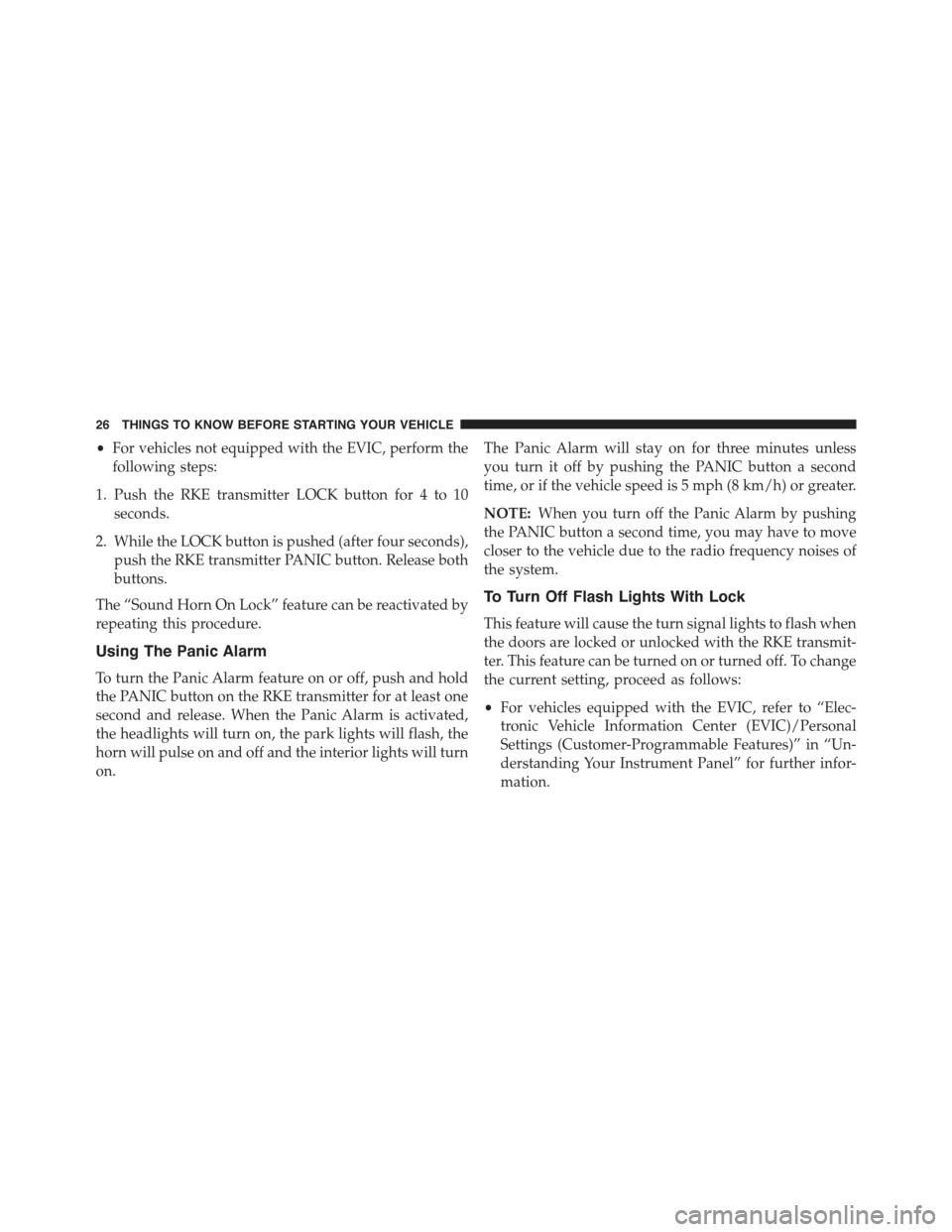 JEEP WRANGLER 2015 JK / 3.G Owners Manual •For vehicles not equipped with the EVIC, perform the
following steps:
1. Push the RKE transmitter LOCK button for 4 to 10
seconds.
2. While the LOCK button is pushed (after four seconds),
push the JEEP WRANGLER 2015 JK / 3.G Owners Manual •For vehicles not equipped with the EVIC, perform the
following steps:
1. Push the RKE transmitter LOCK button for 4 to 10
seconds.
2. While the LOCK button is pushed (after four seconds),
push the