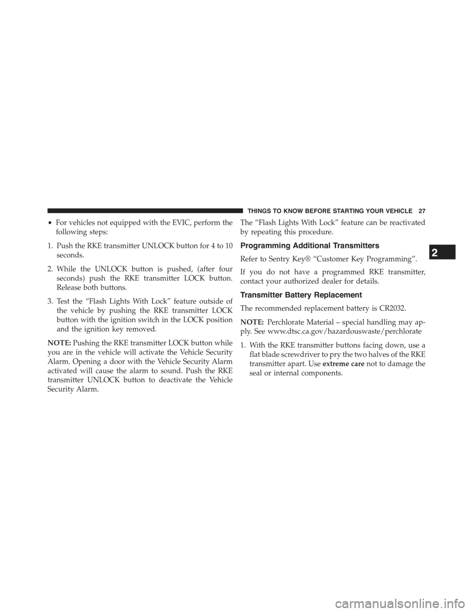 JEEP WRANGLER 2015 JK / 3.G Owners Manual •For vehicles not equipped with the EVIC, perform the
following steps:
1. Push the RKE transmitter UNLOCK button for 4 to 10
seconds.
2. While the UNLOCK button is pushed, (after four
seconds) push JEEP WRANGLER 2015 JK / 3.G Owners Manual •For vehicles not equipped with the EVIC, perform the
following steps:
1. Push the RKE transmitter UNLOCK button for 4 to 10
seconds.
2. While the UNLOCK button is pushed, (after four
seconds) push