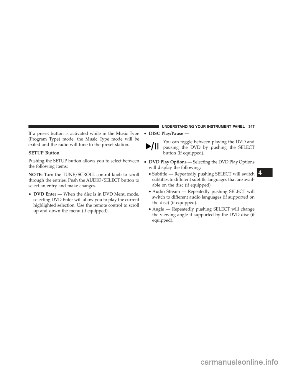 JEEP WRANGLER 2015 JK / 3.G Owners Guide If a preset button is activated while in the Music Type
(Program Type) mode, the Music Type mode will be
exited and the radio will tune to the preset station.
SETUP Button
Pushing the SETUP button all JEEP WRANGLER 2015 JK / 3.G Owners Guide If a preset button is activated while in the Music Type
(Program Type) mode, the Music Type mode will be
exited and the radio will tune to the preset station.
SETUP Button
Pushing the SETUP button all