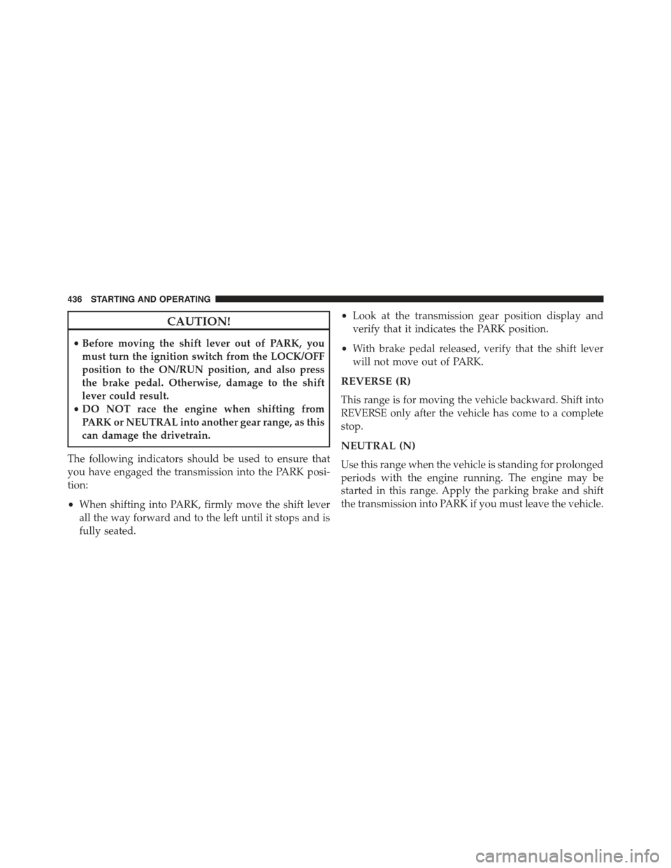 JEEP WRANGLER 2015 JK / 3.G Manual PDF CAUTION!
•Before moving the shift lever out of PARK, you
must turn the ignition switch from the LOCK/OFF
position to the ON/RUN position, and also press
the brake pedal. Otherwise, damage to the shi JEEP WRANGLER 2015 JK / 3.G Manual PDF CAUTION!
•Before moving the shift lever out of PARK, you
must turn the ignition switch from the LOCK/OFF
position to the ON/RUN position, and also press
the brake pedal. Otherwise, damage to the shi