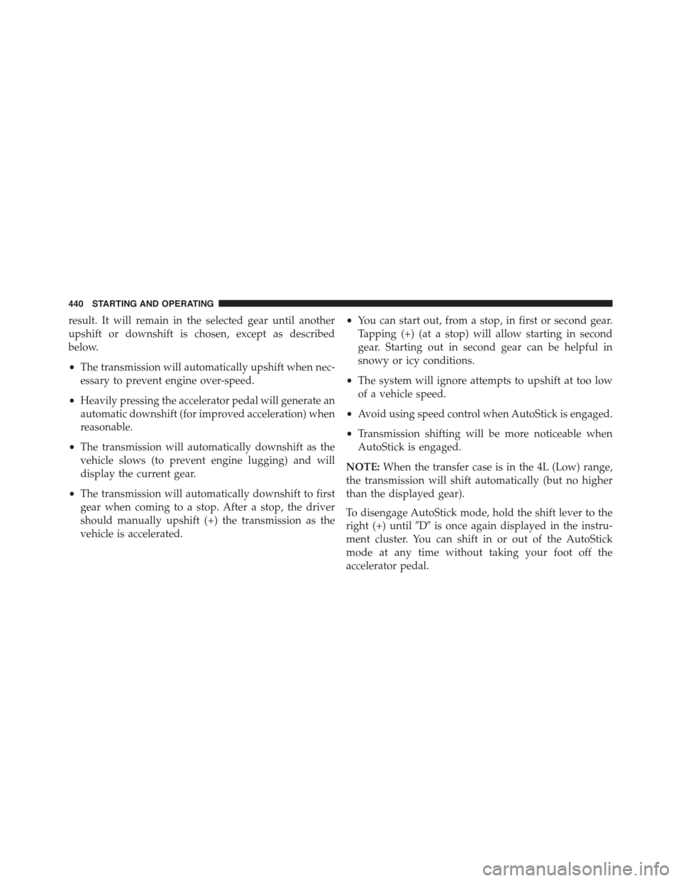 JEEP WRANGLER 2015 JK / 3.G Manual PDF result. It will remain in the selected gear until another
upshift or downshift is chosen, except as described
below.
•The transmission will automatically upshift when nec-
essary to prevent engine o JEEP WRANGLER 2015 JK / 3.G Manual PDF result. It will remain in the selected gear until another
upshift or downshift is chosen, except as described
below.
•The transmission will automatically upshift when nec-
essary to prevent engine o