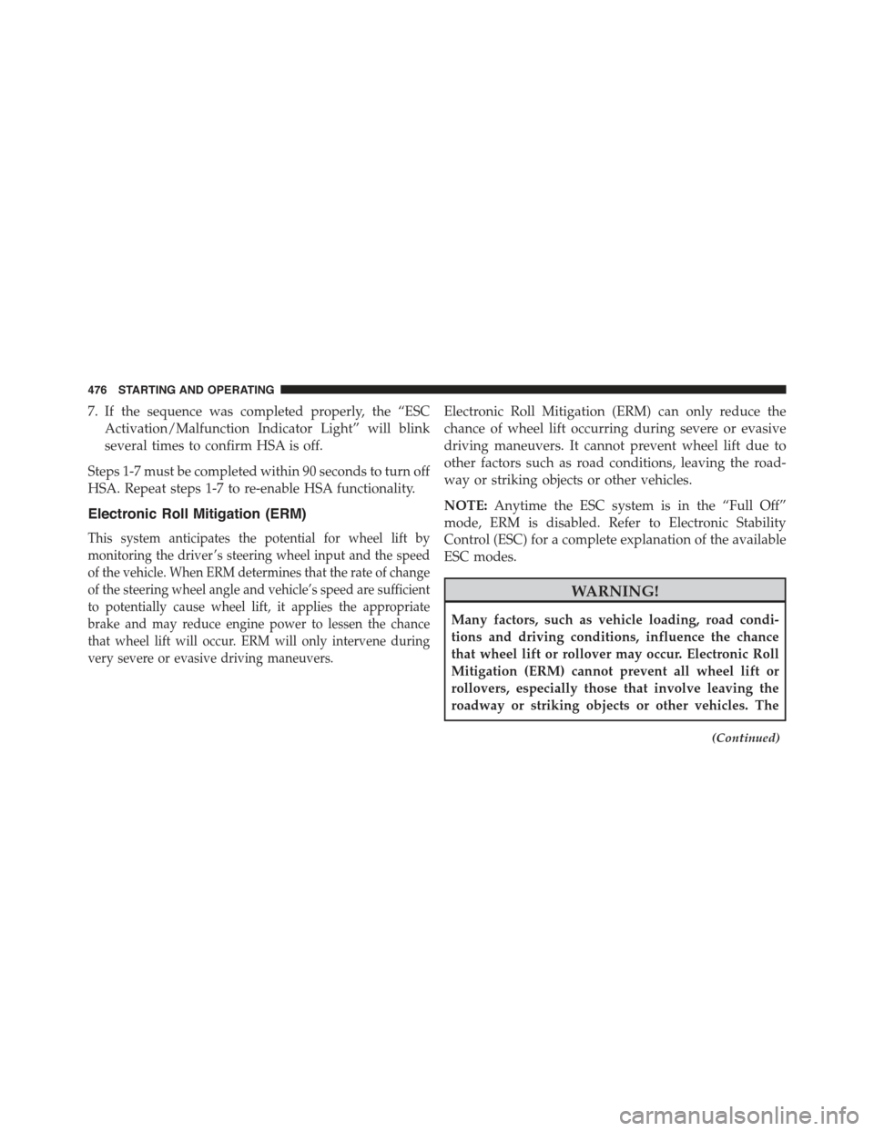 JEEP WRANGLER 2015 JK / 3.G Repair Manual 7. If the sequence was completed properly, the “ESC
Activation/Malfunction Indicator Light” will blink
several times to confirm HSA is off.
Steps 1-7 must be completed within 90 seconds to turn of JEEP WRANGLER 2015 JK / 3.G Repair Manual 7. If the sequence was completed properly, the “ESC
Activation/Malfunction Indicator Light” will blink
several times to confirm HSA is off.
Steps 1-7 must be completed within 90 seconds to turn of