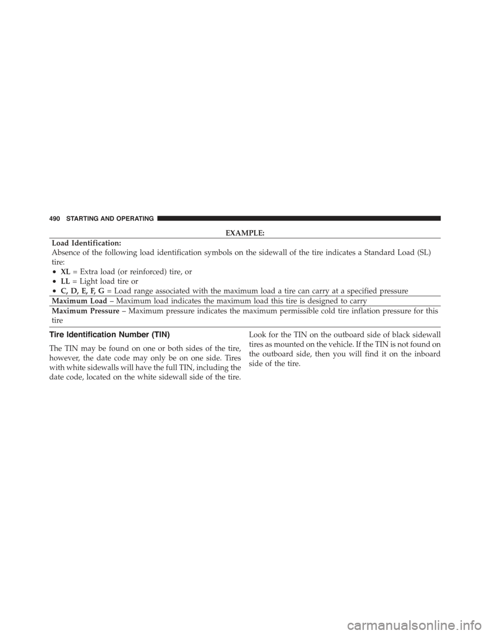 JEEP WRANGLER 2015 JK / 3.G Owners Manual EXAMPLE:
Load Identification:
Absence of the following load identification symbols on the sidewall of the tire indicates a Standard Load (SL)
tire:
•XL= Extra load (or reinforced) tire, or
•LL= Li