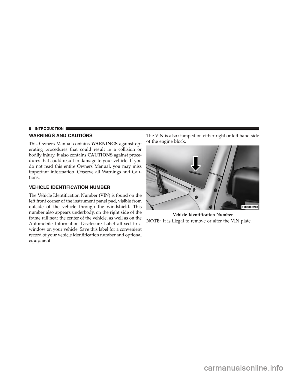 JEEP WRANGLER 2015 JK / 3.G Owners Manual WARNINGS AND CAUTIONS
This Owners Manual containsWARNINGSagainst op-
erating procedures that could result in a collision or
bodily injury. It also containsCAUTIONSagainst proce-
dures that could resul JEEP WRANGLER 2015 JK / 3.G Owners Manual WARNINGS AND CAUTIONS
This Owners Manual containsWARNINGSagainst op-
erating procedures that could result in a collision or
bodily injury. It also containsCAUTIONSagainst proce-
dures that could resul