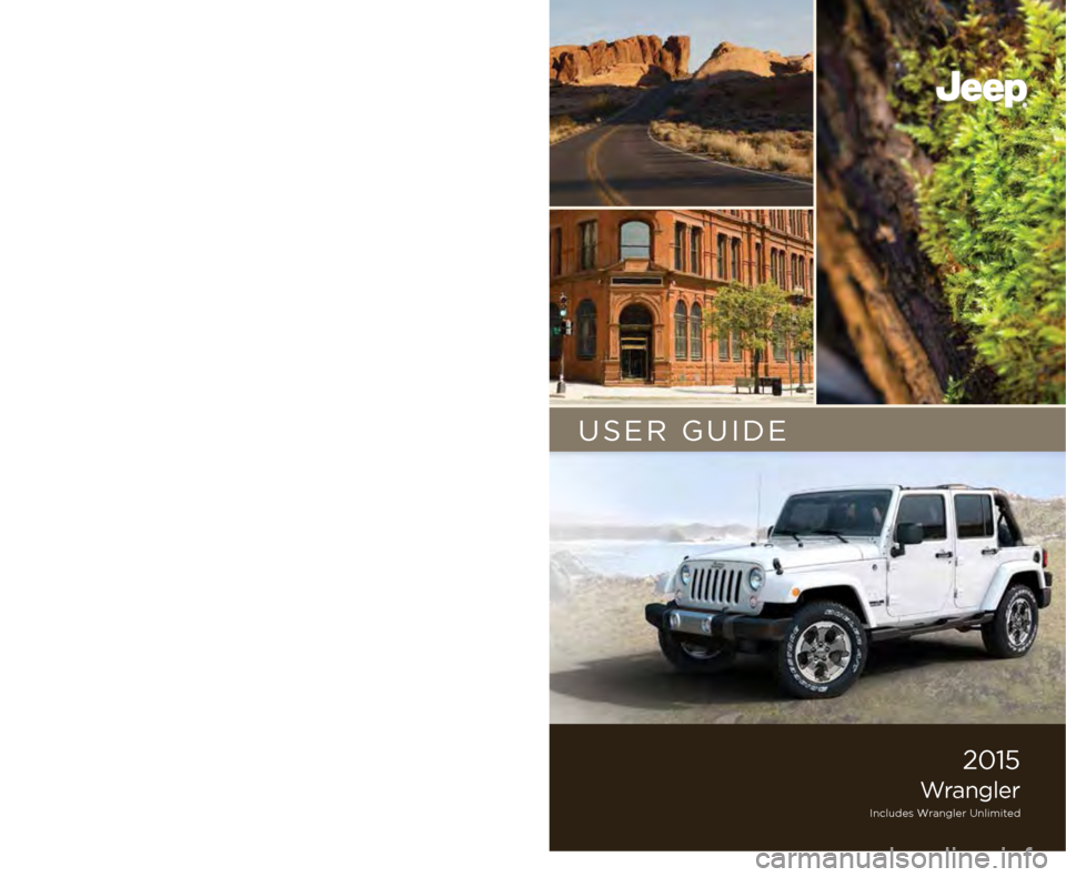 JEEP WRANGLER 2015 JK / 3.G User Guide 15JK72-926-AA  Wrangler Second Edition User Guide
2015 
Wrangler
Includes Wrangler Unlimited
USER GUIDE
Download a FREE electronic copy of the  
Owner’s Manual and Warranty Booklet by visiting: 
www