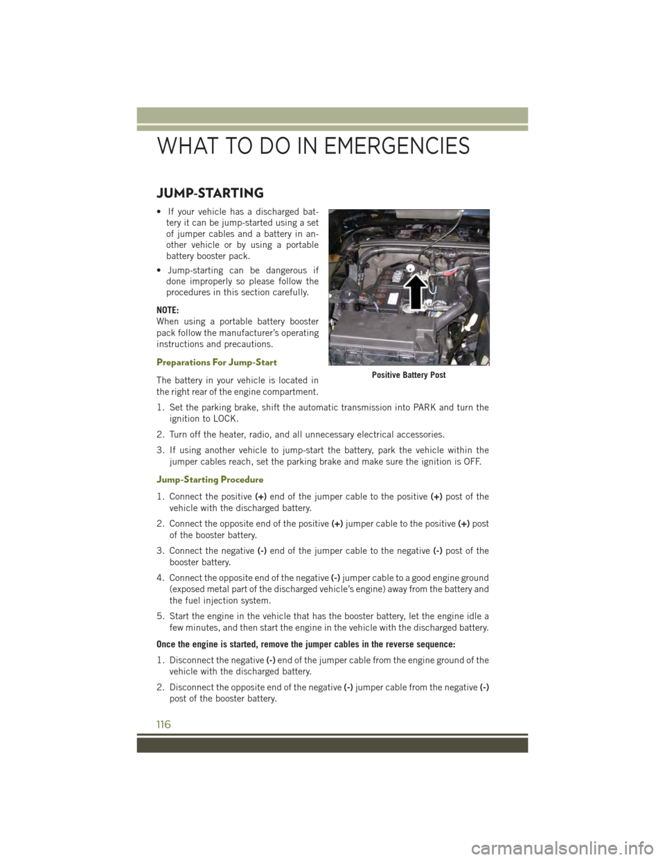 JEEP WRANGLER 2015 JK / 3.G User Guide JUMP-STARTING
• If your vehicle has a discharged bat-
tery it can be jump-started using a set
of jumper cables and a battery in an-
other vehicle or by using a portable
battery booster pack.
• Jum JEEP WRANGLER 2015 JK / 3.G User Guide JUMP-STARTING
• If your vehicle has a discharged bat-
tery it can be jump-started using a set
of jumper cables and a battery in an-
other vehicle or by using a portable
battery booster pack.
• Jum
