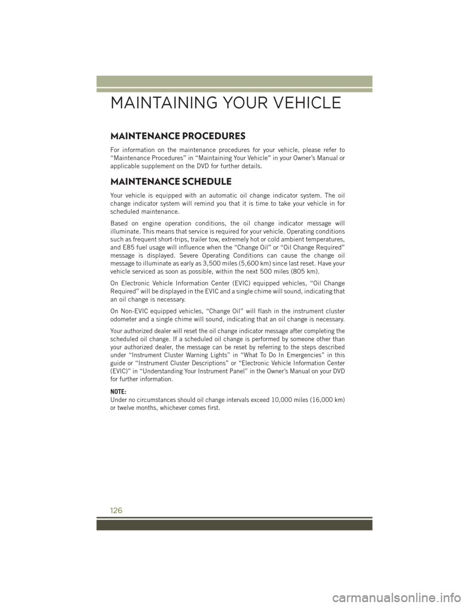 JEEP WRANGLER 2015 JK / 3.G User Guide MAINTENANCE PROCEDURES
For information on the maintenance procedures for your vehicle, please refer to
“Maintenance Procedures” in “Maintaining Your Vehicle” in your Owner’s Manual or
applic