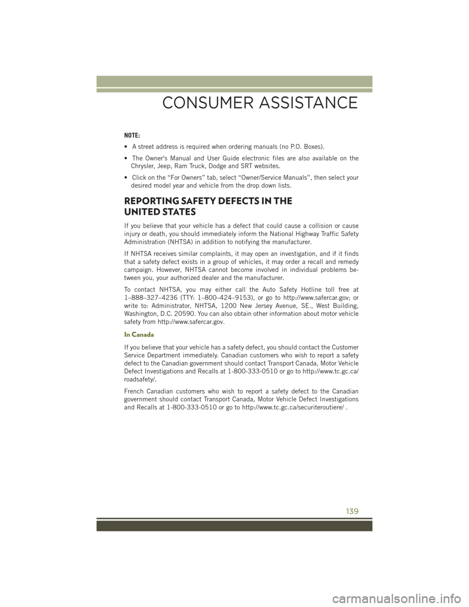 JEEP WRANGLER 2015 JK / 3.G User Guide NOTE:
• A street address is required when ordering manuals (no P.O. Boxes).
• The Owners Manual and User Guide electronic files are also available on the
Chrysler, Jeep, Ram Truck, Dodge and SRT JEEP WRANGLER 2015 JK / 3.G User Guide NOTE:
• A street address is required when ordering manuals (no P.O. Boxes).
• The Owners Manual and User Guide electronic files are also available on the
Chrysler, Jeep, Ram Truck, Dodge and SRT