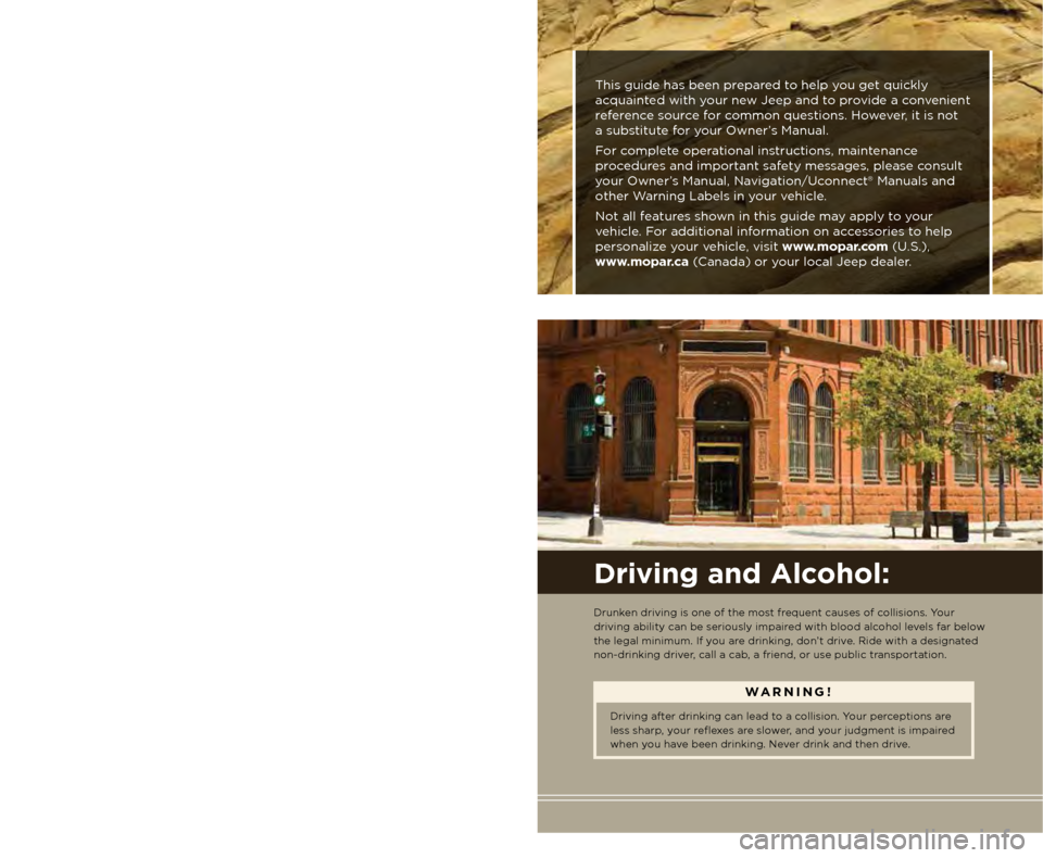 JEEP WRANGLER 2015 JK / 3.G Service Manual This guide has been prepared to help you get quickly 
acquainted with your new Jeep and to provide a convenient 
reference source for common questions. However, it is not  
a substitute for your Owner