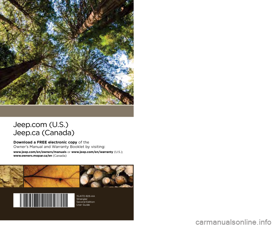 JEEP WRANGLER 2015 JK / 3.G User Guide 15JK72-926-AA  Wrangler Second Edition User Guide
2015 
Wrangler
Includes Wrangler Unlimited
USER GUIDE
Download a FREE electronic copy of the  
Owner’s Manual and Warranty Booklet by visiting: 
www