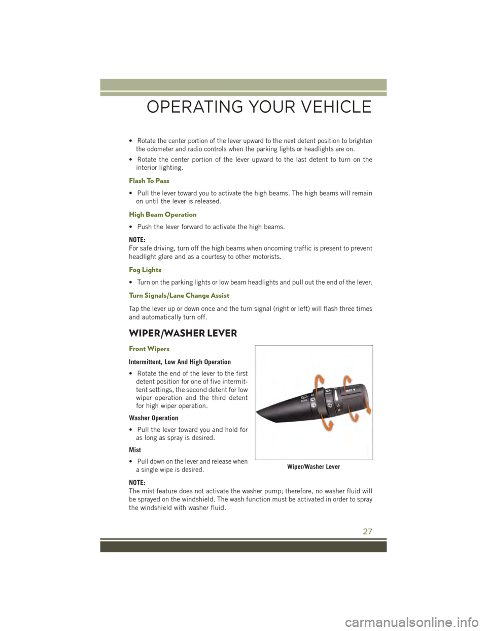 JEEP WRANGLER 2015 JK / 3.G User Guide •Rotate the center portion of the lever upward to the next detent position to brighten
the odometer and radio controls when the parking lights or headlights are on.
• Rotate the center portion of JEEP WRANGLER 2015 JK / 3.G User Guide •Rotate the center portion of the lever upward to the next detent position to brighten
the odometer and radio controls when the parking lights or headlights are on.
• Rotate the center portion of