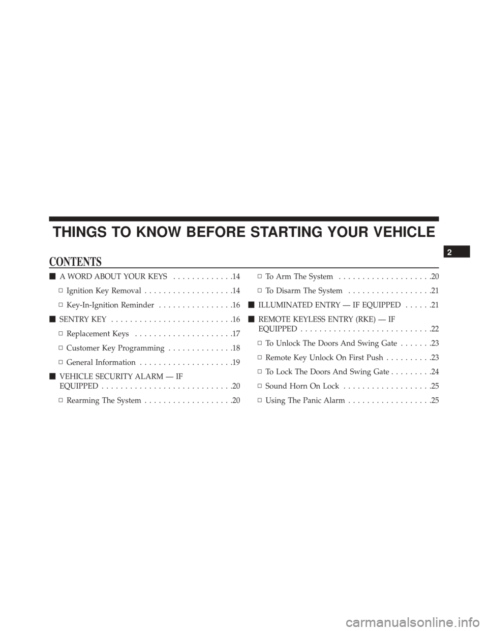 JEEP WRANGLER 2016 JK / 3.G Owners Manual THINGS TO KNOW BEFORE STARTING YOUR VEHICLE
CONTENTS
A WORD ABOUT YOUR KEYS .............14
▫ Ignition Key Removal ...................14
▫ Key-In-Ignition Reminder ................16
 SENTRY KEY