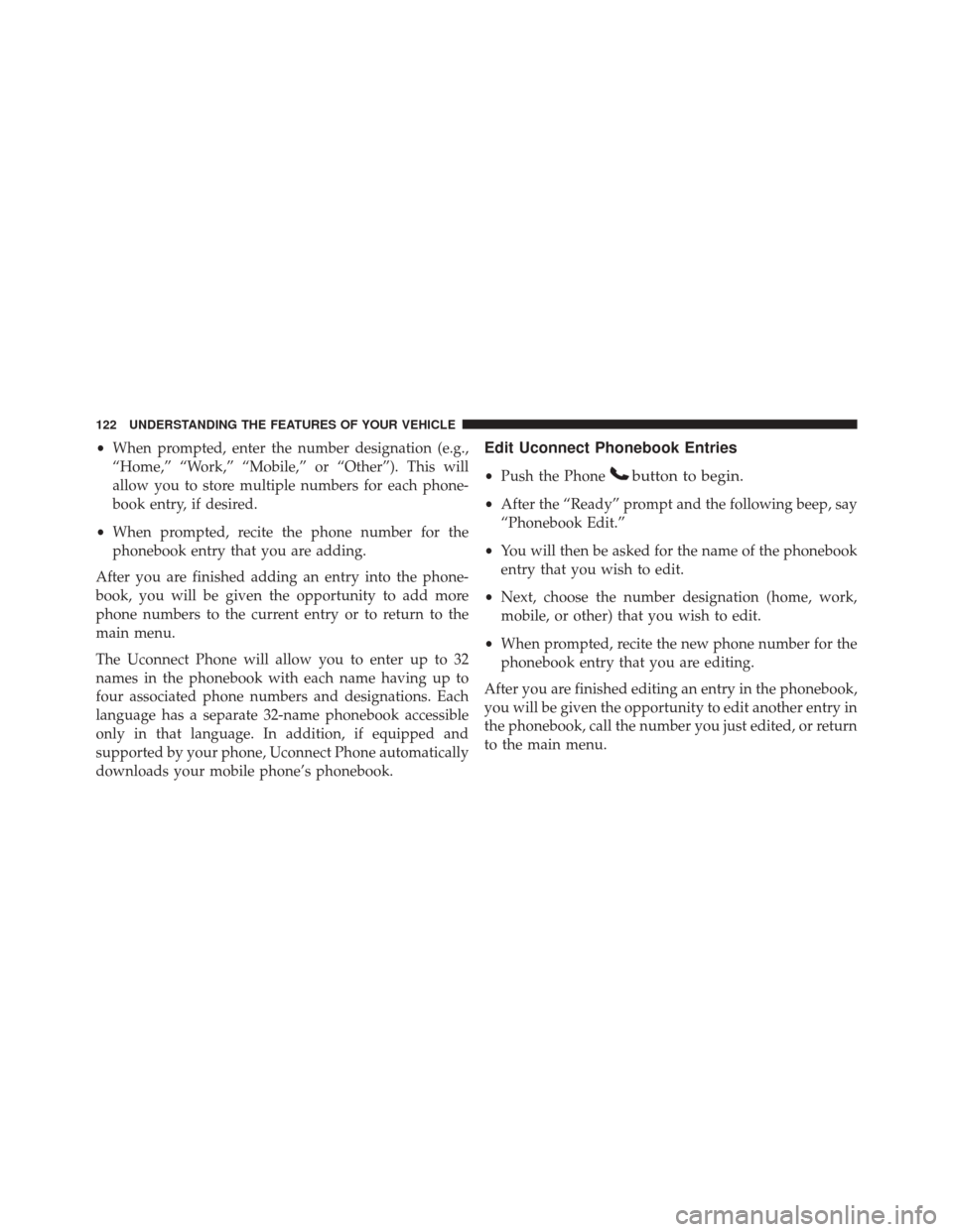 JEEP WRANGLER 2016 JK / 3.G Owners Manual •When prompted, enter the number designation (e.g.,
“Home,” “Work,” “Mobile,” or “Other”). This will
allow you to store multiple numbers for each phone-
book entry, if desired.
• W JEEP WRANGLER 2016 JK / 3.G Owners Manual •When prompted, enter the number designation (e.g.,
“Home,” “Work,” “Mobile,” or “Other”). This will
allow you to store multiple numbers for each phone-
book entry, if desired.
• W
