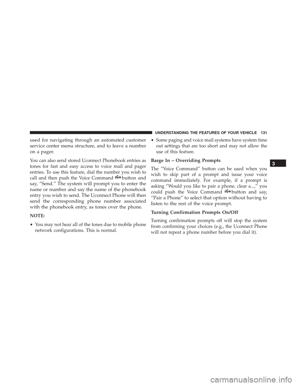 JEEP WRANGLER 2016 JK / 3.G User Guide used for navigating through an automated customer
service center menu structure, and to leave a number
on a pager.
You can also send stored Uconnect Phonebook entries as
tones for fast and easy access JEEP WRANGLER 2016 JK / 3.G User Guide used for navigating through an automated customer
service center menu structure, and to leave a number
on a pager.
You can also send stored Uconnect Phonebook entries as
tones for fast and easy access