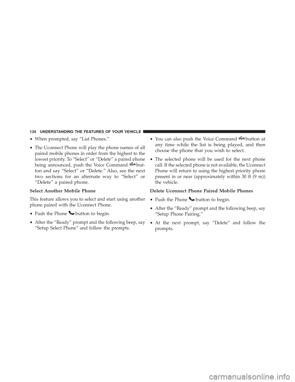 JEEP WRANGLER 2016 JK / 3.G Owners Manual •When prompted, say “List Phones.”
• The Uconnect Phone will play the phone names of all
paired mobile phones in order from the highest to the
lowest priority. To “Select” or “Delete” JEEP WRANGLER 2016 JK / 3.G Owners Manual •When prompted, say “List Phones.”
• The Uconnect Phone will play the phone names of all
paired mobile phones in order from the highest to the
lowest priority. To “Select” or “Delete”