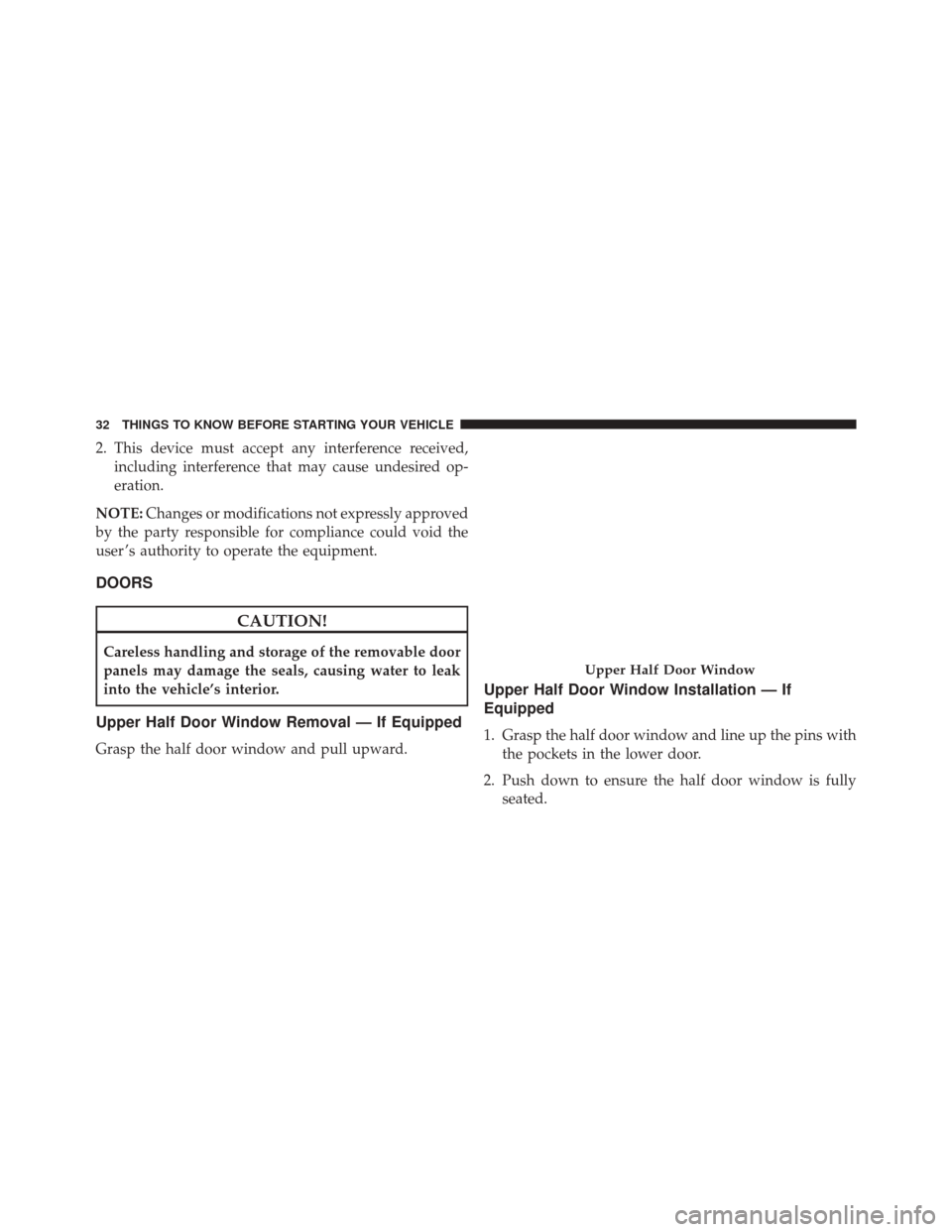 JEEP WRANGLER 2016 JK / 3.G Owners Manual 2. This device must accept any interference received,including interference that may cause undesired op-
eration.
NOTE: Changes or modifications not expressly approved
by the party responsible for com JEEP WRANGLER 2016 JK / 3.G Owners Manual 2. This device must accept any interference received,including interference that may cause undesired op-
eration.
NOTE: Changes or modifications not expressly approved
by the party responsible for com