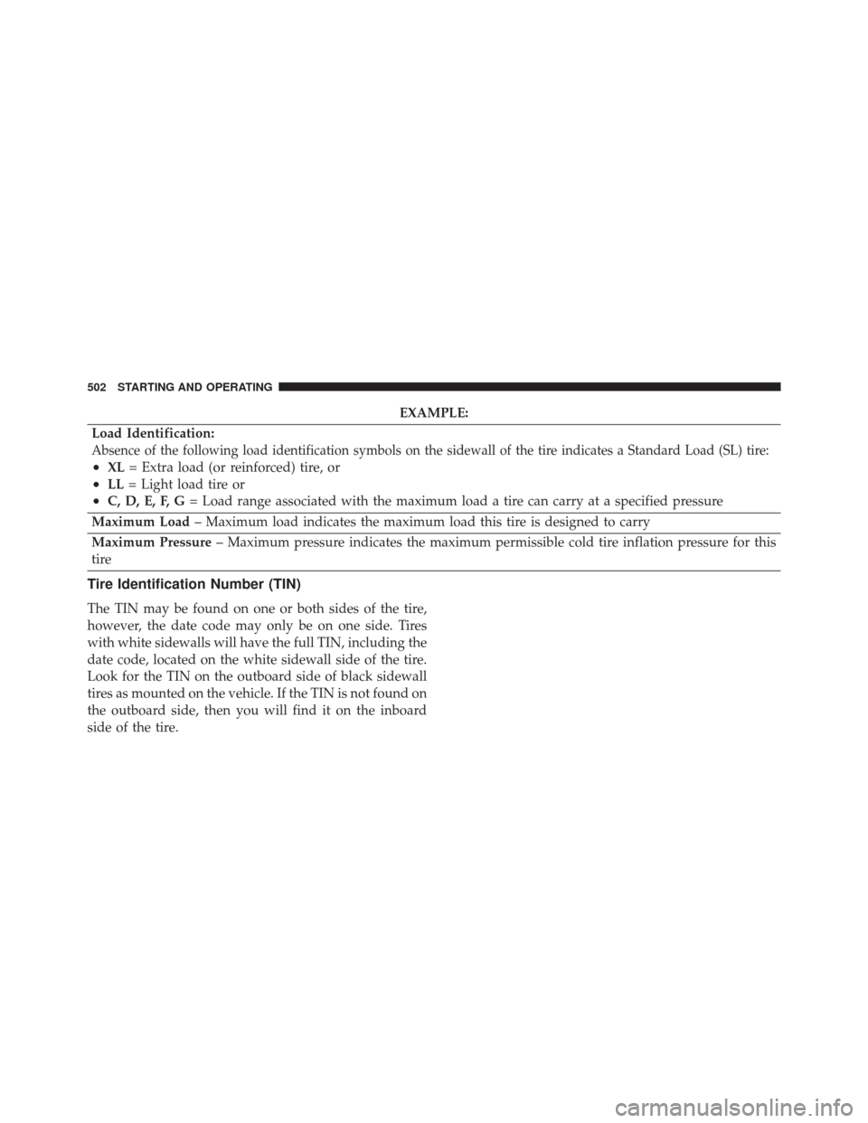 JEEP WRANGLER 2016 JK / 3.G Owners Manual EXAMPLE:
Load Identification:
Absence of the following load identification symbols on the sidewall of the tire indicates a Standard Load (SL) tire:
•XL = Extra load (or reinforced) tire, or
•LL= L