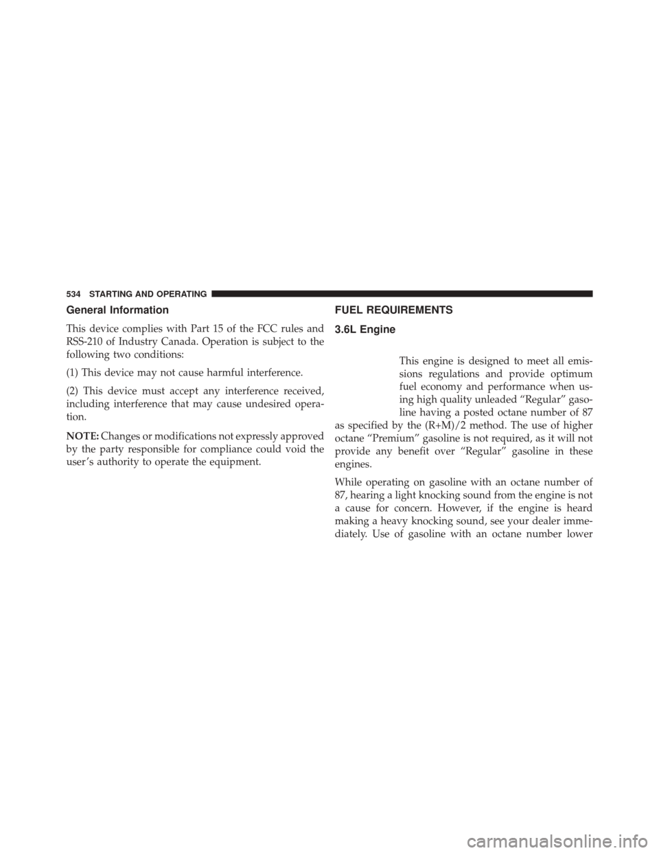 JEEP WRANGLER 2016 JK / 3.G Service Manual General Information
This device complies with Part 15 of the FCC rules and
RSS-210 of Industry Canada. Operation is subject to the
following two conditions:
(1) This device may not cause harmful inter JEEP WRANGLER 2016 JK / 3.G Service Manual General Information
This device complies with Part 15 of the FCC rules and
RSS-210 of Industry Canada. Operation is subject to the
following two conditions:
(1) This device may not cause harmful inter