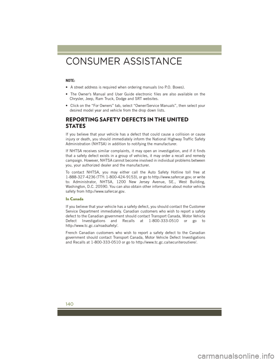 JEEP WRANGLER 2016 JK / 3.G User Guide NOTE:
• A street address is required when ordering manuals (no P.O. Boxes).
• The Owners Manual and User Guide electronic files are also available on theChrysler, Jeep, Ram Truck, Dodge and SRT w JEEP WRANGLER 2016 JK / 3.G User Guide NOTE:
• A street address is required when ordering manuals (no P.O. Boxes).
• The Owners Manual and User Guide electronic files are also available on theChrysler, Jeep, Ram Truck, Dodge and SRT w