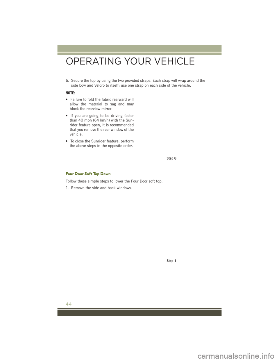 JEEP WRANGLER 2016 JK / 3.G Owners Manual 6. Secure the top by using the two provided straps. Each strap will wrap around theside bow and Velcro to itself; use one strap on each side of the vehicle.
NOTE:
• Failure to fold the fabric rearwa JEEP WRANGLER 2016 JK / 3.G Owners Manual 6. Secure the top by using the two provided straps. Each strap will wrap around theside bow and Velcro to itself; use one strap on each side of the vehicle.
NOTE:
• Failure to fold the fabric rearwa