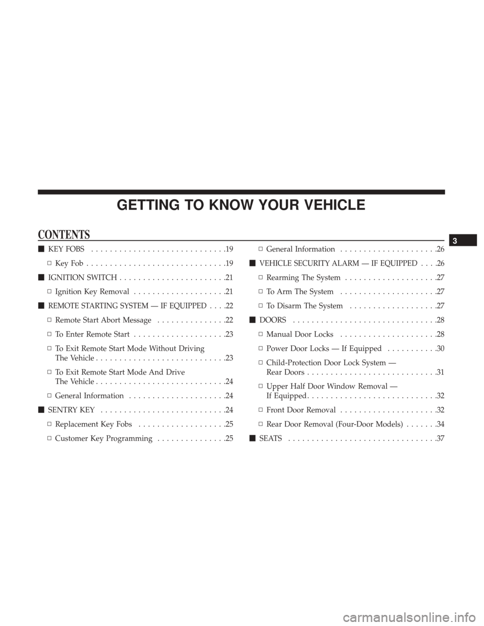 JEEP WRANGLER 2017 JK / 3.G User Guide GETTING TO KNOW YOUR VEHICLE
CONTENTS
KEY FOBS .............................19
▫ KeyFob..............................19
 IGNITION SWITCH .......................21
▫ Ignition Key Removal ........