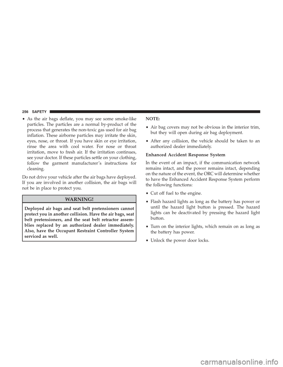 JEEP WRANGLER 2017 JK / 3.G Owners Manual •As the air bags deflate, you may see some smoke-like
particles. The particles are a normal by-product of the
process that generates the non-toxic gas used for air bag
inflation. These airborne part