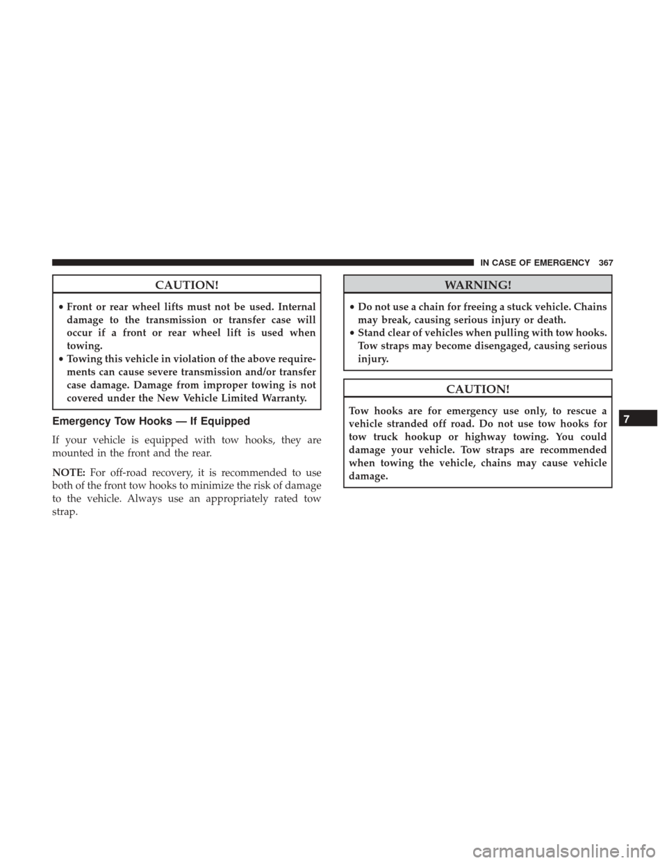 JEEP WRANGLER 2017 JK / 3.G Repair Manual CAUTION!
•Front or rear wheel lifts must not be used. Internal
damage to the transmission or transfer case will
occur if a front or rear wheel lift is used when
towing.
• Towing this vehicle in vi JEEP WRANGLER 2017 JK / 3.G Repair Manual CAUTION!
•Front or rear wheel lifts must not be used. Internal
damage to the transmission or transfer case will
occur if a front or rear wheel lift is used when
towing.
• Towing this vehicle in vi
