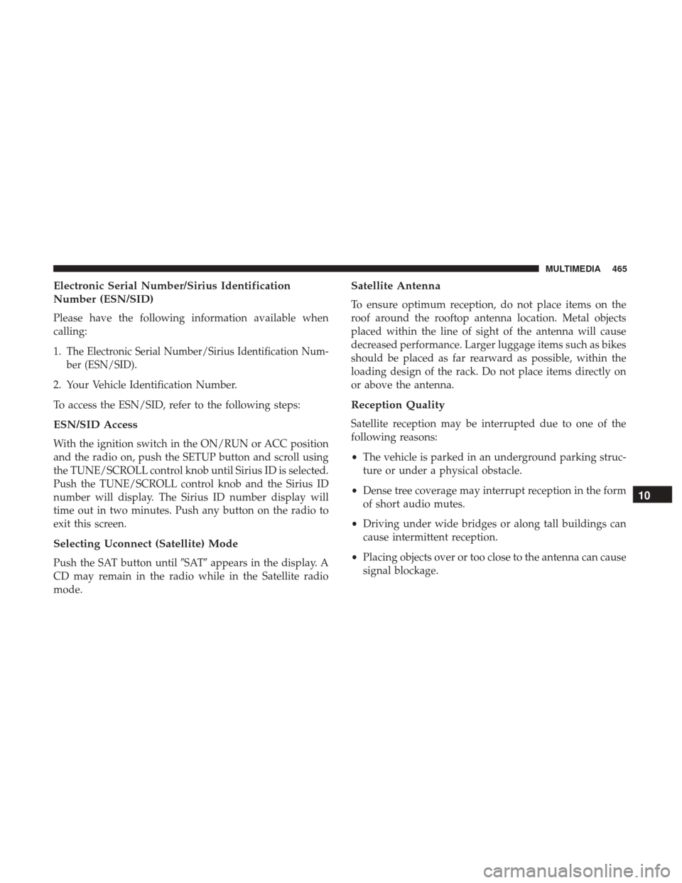 JEEP WRANGLER 2017 JK / 3.G Owners Manual Electronic Serial Number/Sirius Identification
Number (ESN/SID)
Please have the following information available when
calling:
1.
The Electronic Serial Number/Sirius Identification Num-
ber (ESN/SID).
JEEP WRANGLER 2017 JK / 3.G Owners Manual Electronic Serial Number/Sirius Identification
Number (ESN/SID)
Please have the following information available when
calling:
1.
The Electronic Serial Number/Sirius Identification Num-
ber (ESN/SID).