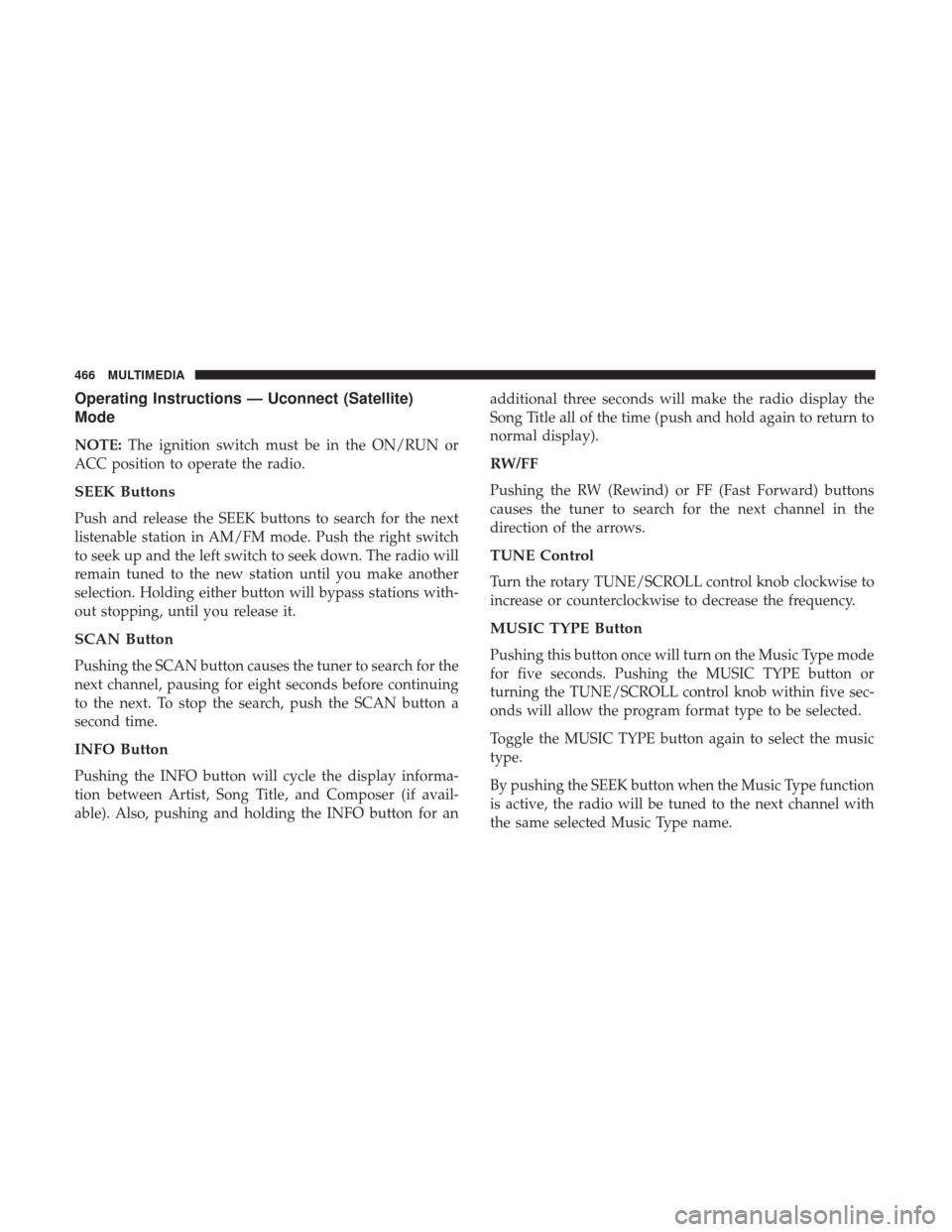 JEEP WRANGLER 2017 JK / 3.G User Guide Operating Instructions — Uconnect (Satellite)
Mode
NOTE:The ignition switch must be in the ON/RUN or
ACC position to operate the radio.
SEEK Buttons
Push and release the SEEK buttons to search for t JEEP WRANGLER 2017 JK / 3.G User Guide Operating Instructions — Uconnect (Satellite)
Mode
NOTE:The ignition switch must be in the ON/RUN or
ACC position to operate the radio.
SEEK Buttons
Push and release the SEEK buttons to search for t