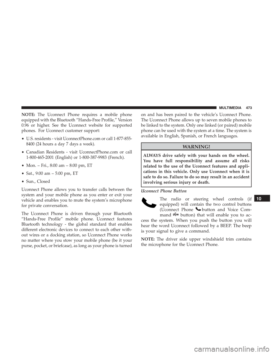 JEEP WRANGLER 2017 JK / 3.G Manual PDF NOTE:The Uconnect Phone requires a mobile phone
equipped with the Bluetooth “Hands-Free Profile,” Version
0.96 or higher. See the Uconnect website for supported
phones. For Uconnect customer suppo JEEP WRANGLER 2017 JK / 3.G Manual PDF NOTE:The Uconnect Phone requires a mobile phone
equipped with the Bluetooth “Hands-Free Profile,” Version
0.96 or higher. See the Uconnect website for supported
phones. For Uconnect customer suppo