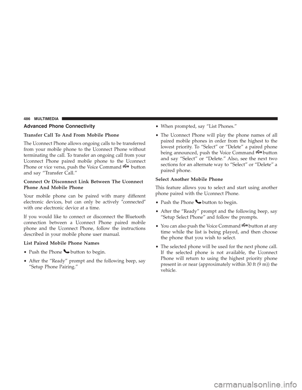 JEEP WRANGLER 2017 JK / 3.G Owners Manual Advanced Phone Connectivity
Transfer Call To And From Mobile Phone
The Uconnect Phone allows ongoing calls to be transferred
from your mobile phone to the Uconnect Phone without
terminating the call. 