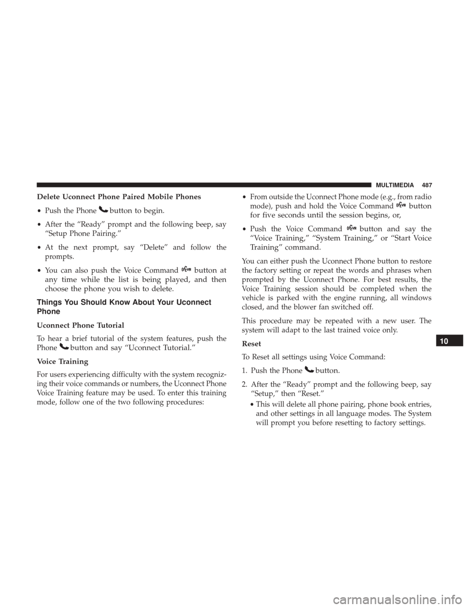 JEEP WRANGLER 2017 JK / 3.G Owners Manual Delete Uconnect Phone Paired Mobile Phones
•Push the Phonebutton to begin.
•After the “Ready” prompt and the following beep, say
“Setup Phone Pairing.”
• At the next prompt, say “Delet