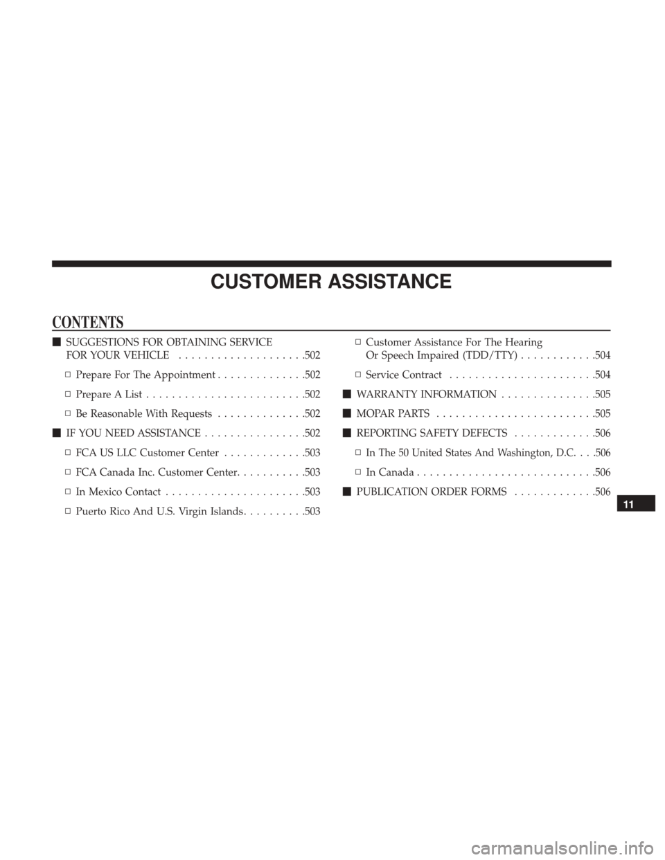 JEEP WRANGLER 2017 JK / 3.G Owners Manual CUSTOMER ASSISTANCE
CONTENTS
SUGGESTIONS FOR OBTAINING SERVICE
FOR YOUR VEHICLE ....................502
▫ Prepare For The Appointment ..............502
▫ Prepare A List ........................ .