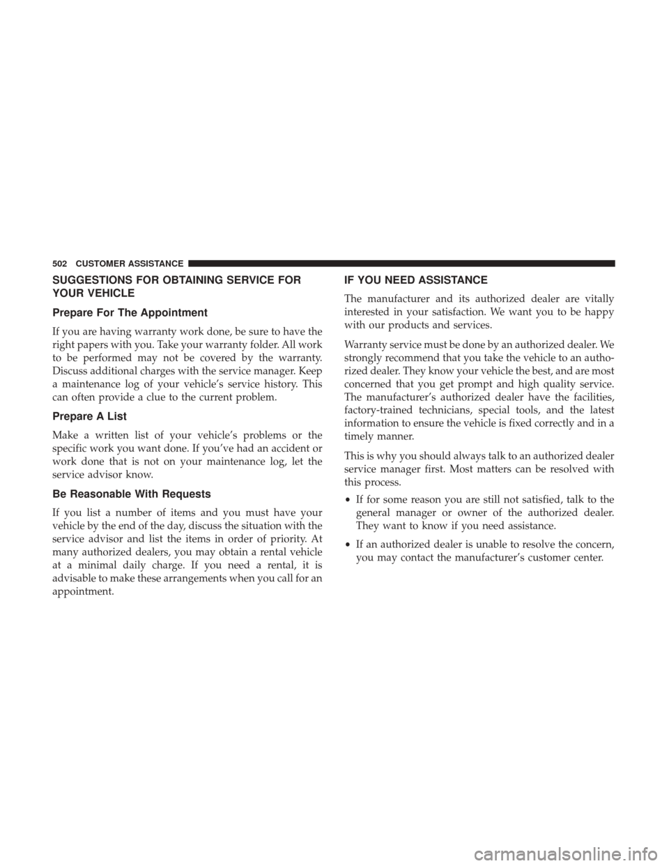 JEEP WRANGLER 2017 JK / 3.G Owners Manual SUGGESTIONS FOR OBTAINING SERVICE FOR
YOUR VEHICLE
Prepare For The Appointment
If you are having warranty work done, be sure to have the
right papers with you. Take your warranty folder. All work
to b