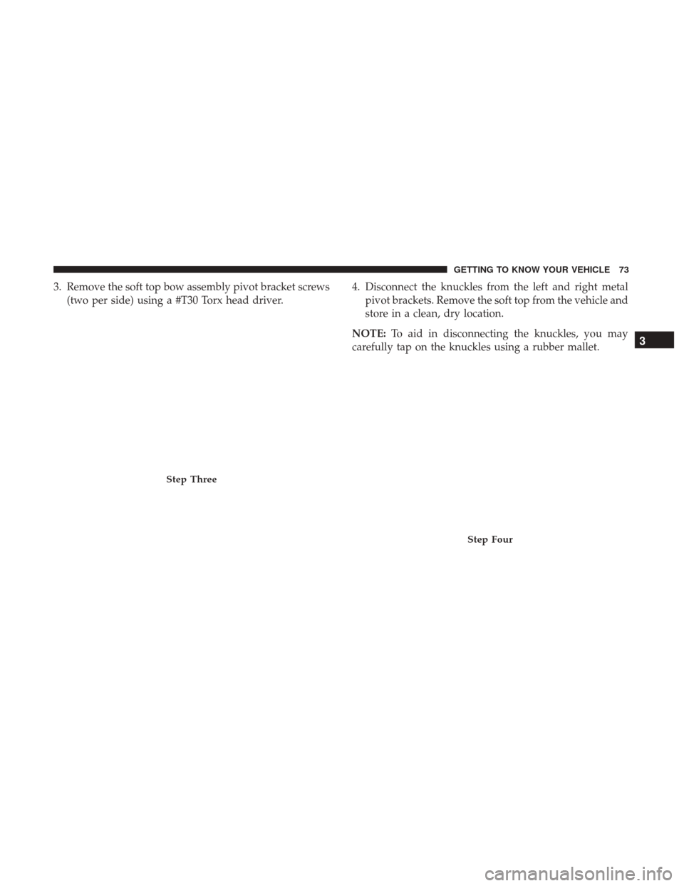 JEEP WRANGLER 2017 JK / 3.G Manual PDF 3. Remove the soft top bow assembly pivot bracket screws(two per side) using a #T30 Torx head driver. 4. Disconnect the knuckles from the left and right metal
pivot brackets. Remove the soft top from JEEP WRANGLER 2017 JK / 3.G Manual PDF 3. Remove the soft top bow assembly pivot bracket screws(two per side) using a #T30 Torx head driver. 4. Disconnect the knuckles from the left and right metal
pivot brackets. Remove the soft top from