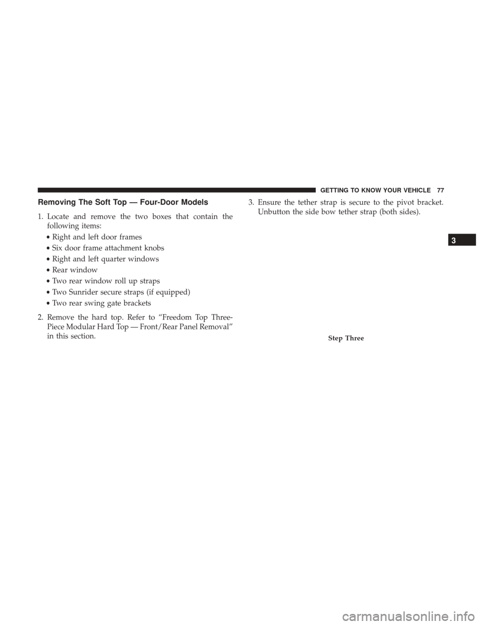 JEEP WRANGLER 2017 JK / 3.G Manual PDF Removing The Soft Top — Four-Door Models
1. Locate and remove the two boxes that contain thefollowing items:
• Right and left door frames
• Six door frame attachment knobs
• Right and left qua JEEP WRANGLER 2017 JK / 3.G Manual PDF Removing The Soft Top — Four-Door Models
1. Locate and remove the two boxes that contain thefollowing items:
• Right and left door frames
• Six door frame attachment knobs
• Right and left qua