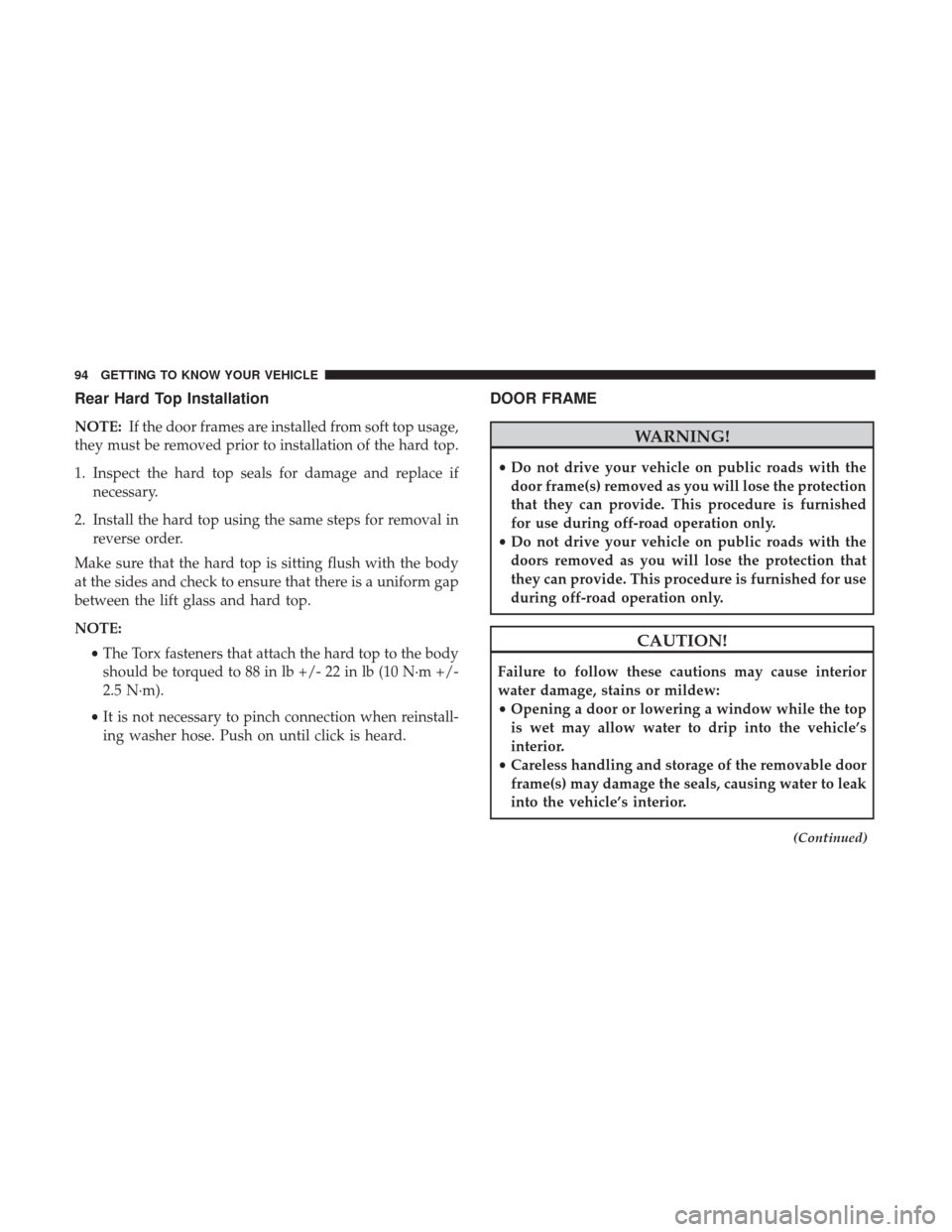 JEEP WRANGLER 2017 JK / 3.G Owners Manual Rear Hard Top Installation
NOTE:If the door frames are installed from soft top usage,
they must be removed prior to installation of the hard top.
1. Inspect the hard top seals for damage and replace i