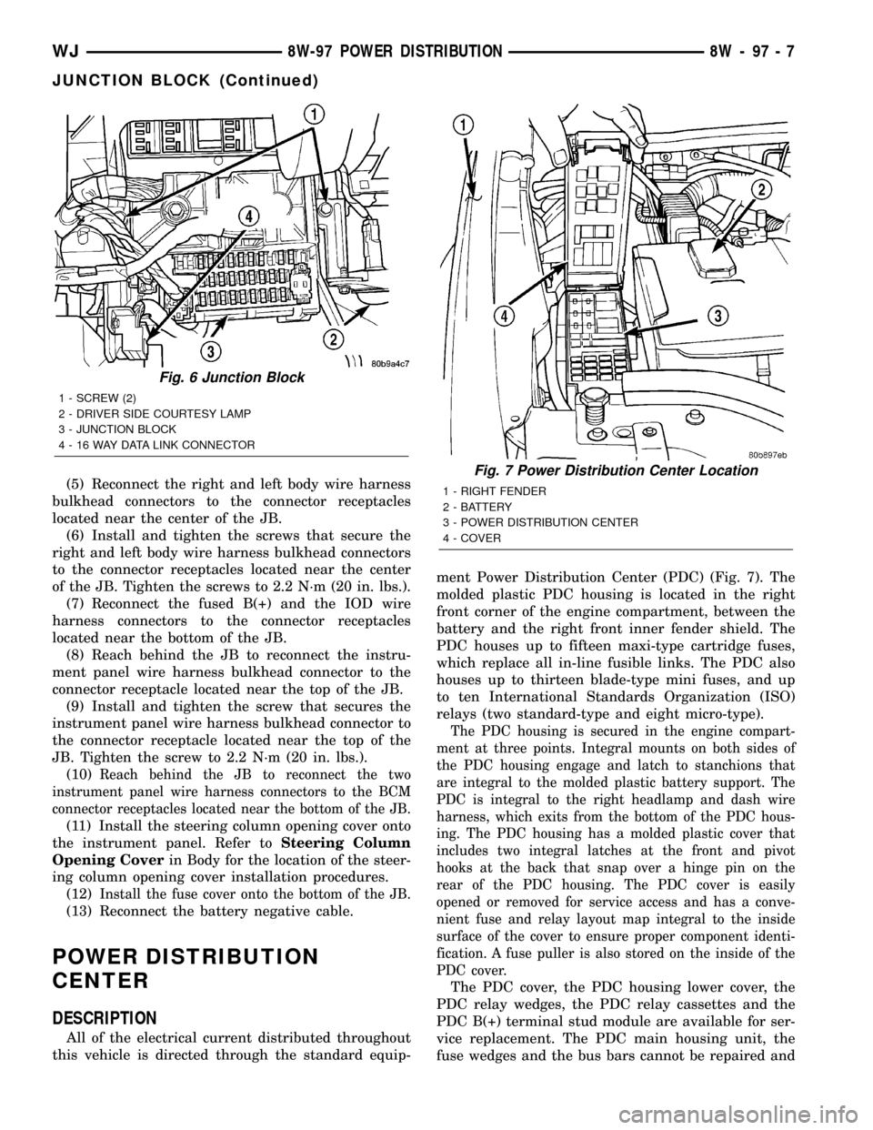 JEEP GRAND CHEROKEE 2002 WJ / 2.G User Guide (5) Reconnect the right and left body wire harness
bulkhead connectors to the connector receptacles
located near the center of the JB.
(6) Install and tighten the screws that secure the
right and left