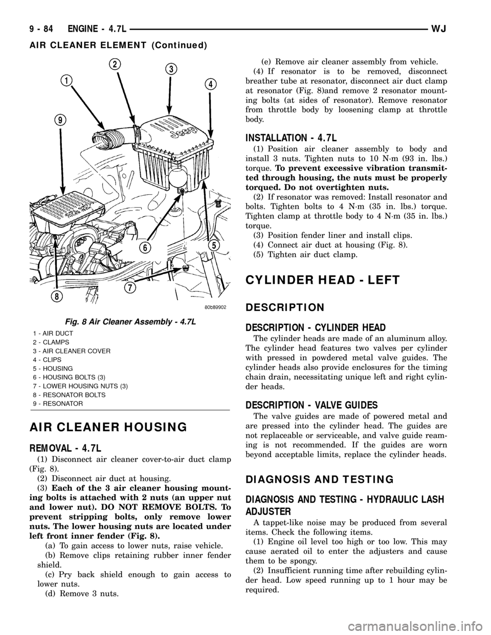 JEEP GRAND CHEROKEE 2002 WJ / 2.G Workshop Manual AIR CLEANER HOUSING
REMOVAL - 4.7L
(1) Disconnect air cleaner cover-to-air duct clamp
(Fig. 8).
(2) Disconnect air duct at housing.
(3)Each of the 3 air cleaner housing mount-
ing bolts is attached wi