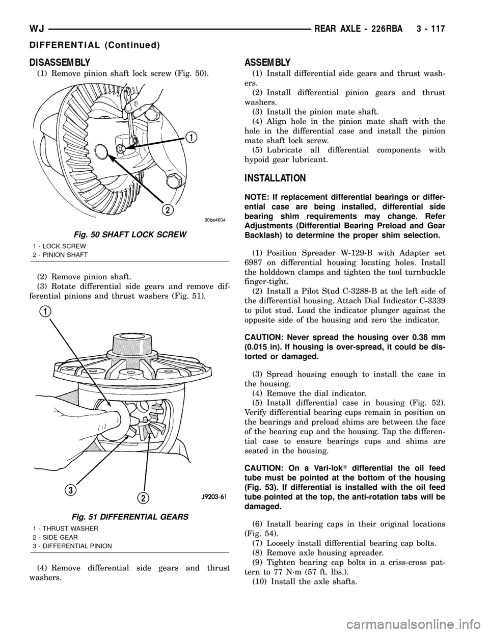 JEEP GRAND CHEROKEE 2003 WJ / 2.G Workshop Manual DISASSEMBLY
(1) Remove pinion shaft lock screw (Fig. 50).
(2) Remove pinion shaft.
(3) Rotate differential side gears and remove dif-
ferential pinions and thrust washers (Fig. 51).
(4) Remove differe