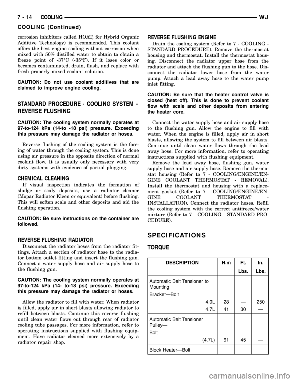 JEEP GRAND CHEROKEE 2003 WJ / 2.G Workshop Manual corrosion inhibitors called HOAT, for Hybrid Organic
Additive Technology) is recommended. This coolant
offers the best engine cooling without corrosion when
mixed with 50% distilled water to obtain to