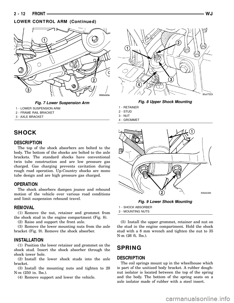 JEEP GRAND CHEROKEE 2003 WJ / 2.G Workshop Manual SHOCK
DESCRIPTION
The top of the shock absorbers are bolted to the
body. The bottom of the shocks are bolted to the axle
brackets. The standard shocks have conventional
twin tube construction and are 