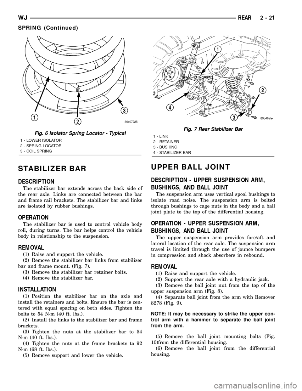 JEEP GRAND CHEROKEE 2002 WJ / 2.G Service Manual STABILIZER BAR
DESCRIPTION
The stabilizer bar extends across the back side of
the rear axle. Links are connected between the bar
and frame rail brackets. The stabilizer bar and links
are isolated by r