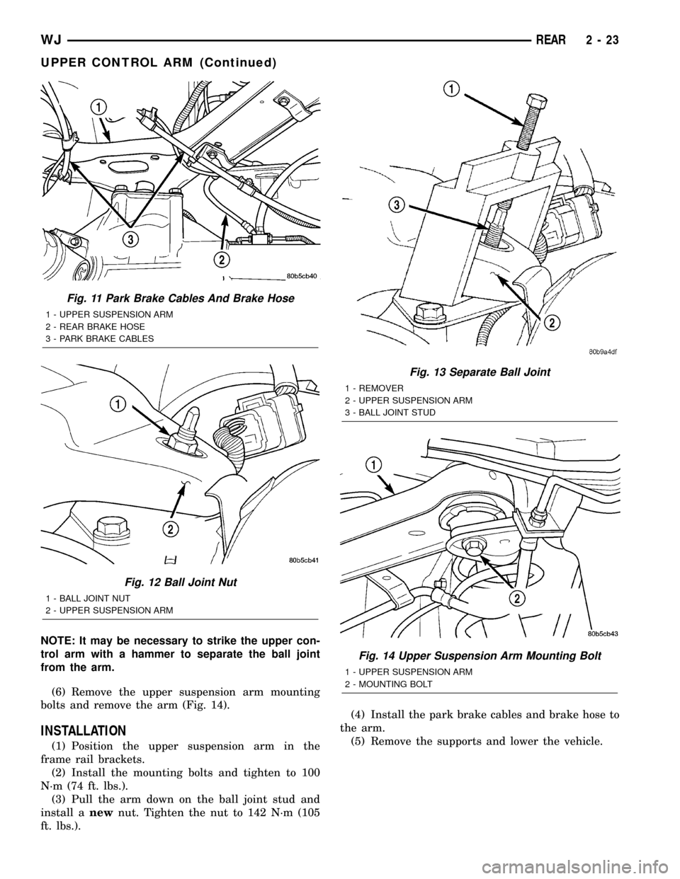 JEEP GRAND CHEROKEE 2002 WJ / 2.G Workshop Manual NOTE: It may be necessary to strike the upper con-
trol arm with a hammer to separate the ball joint
from the arm.
(6) Remove the upper suspension arm mounting
bolts and remove the arm (Fig. 14).
INST