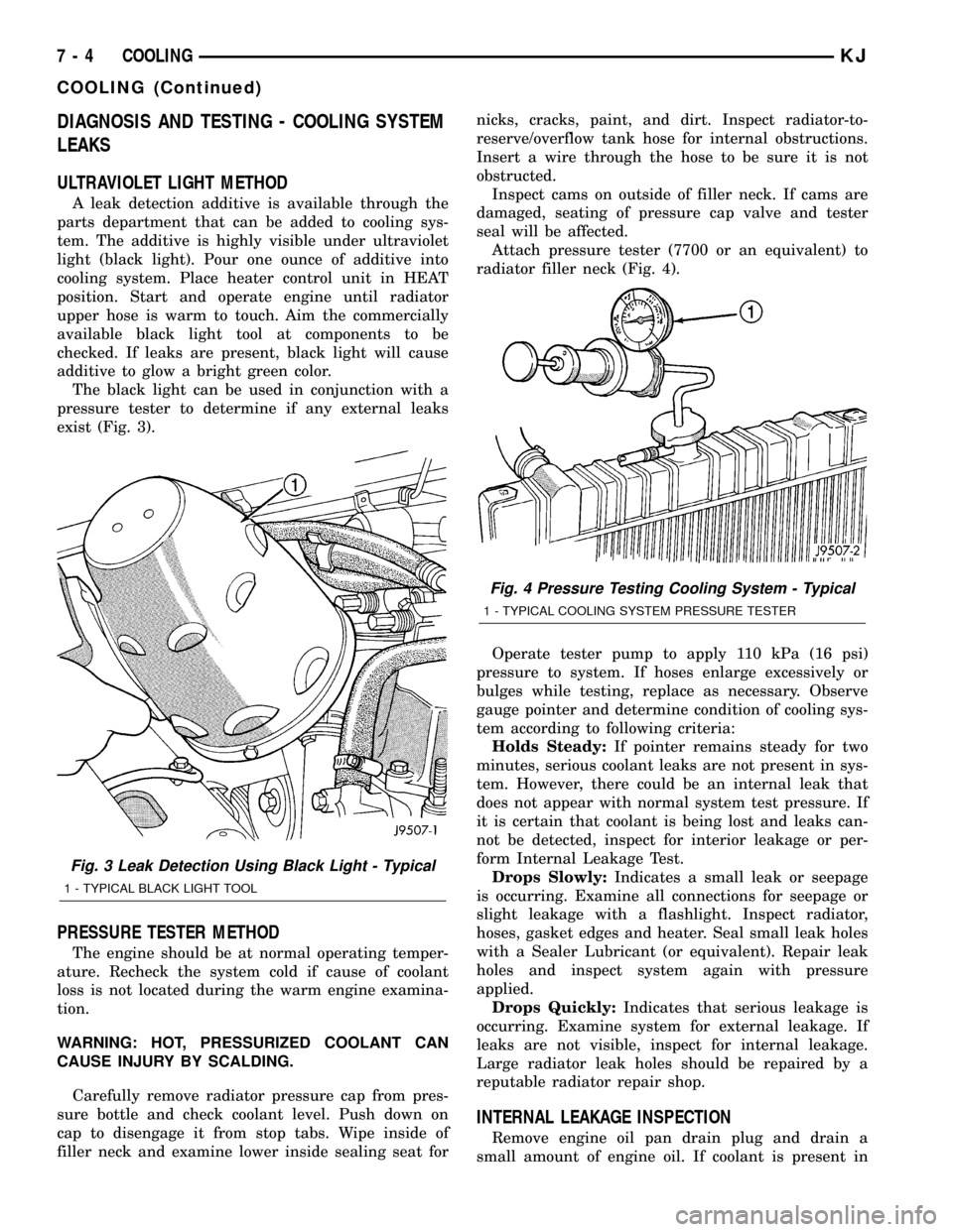 JEEP LIBERTY 2002 KJ / 1.G Workshop Manual DIAGNOSIS AND TESTING - COOLING SYSTEM
LEAKS
ULTRAVIOLET LIGHT METHOD
A leak detection additive is available through the
parts department that can be added to cooling sys-
tem. The additive is highly 