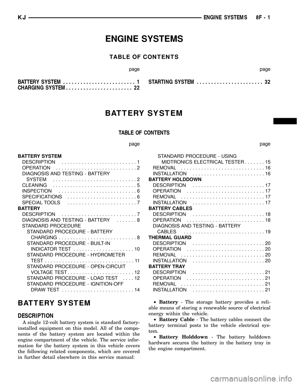 JEEP LIBERTY 2002 KJ / 1.G Workshop Manual ENGINE SYSTEMS
TABLE OF CONTENTS
page page
BATTERY SYSTEM......................... 1
CHARGING SYSTEM....................... 22STARTING SYSTEM....................... 32
BATTERY SYSTEM
TABLE OF CONTENTS